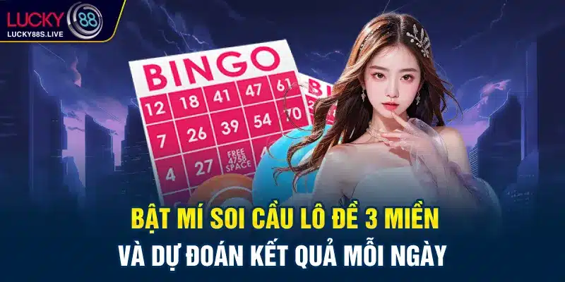 Bật Mí Soi Cầu Lô Đề 3 Miền Và Dự Đoán Kết Quả Mỗi Ngày