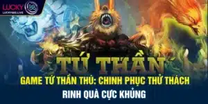 Game Tứ Thần Thú: Chinh Phục Thử Thách, Rinh Quà Cực Khủng