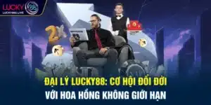 Đại Lý Lucky88: Cơ Hội Đổi Đời Với Hoa Hồng Không Giới Hạn